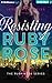 Resisting Ruby Rose (Ruby Rose #2)