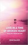 Love in a Time of Broken Heart: Healing from Within