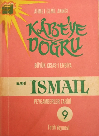 Kâbe'ye Doğru Büyük Kısas-ı Enbiya/ Peygamberler Tarihi 9, Hz. İsmail (Paperback)