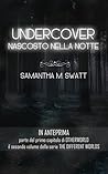 Undercover. Nascosto nella notte by Samantha M. Swatt