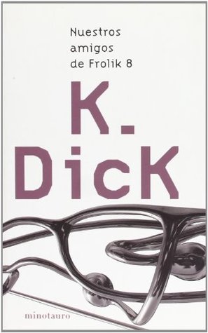 Portada de Nuestros amigos de Frolik 8, de Philip K. Dick