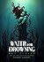 Water for Drowning