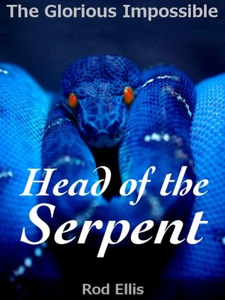 Head of the Serpent (The Glorious Impossible Book 2)
