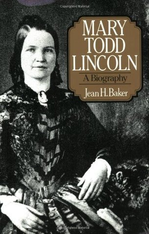 Mary Todd Lincoln A Biography By Jean H Baker