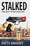 Stalked: The Boy Who Said No: A True-Life Novel (The Boy Who Said No Novels Book 2) Stalked: The Boy Who Said No: A True-Life Novel (The Boy Who Said No Novels Book 2)