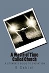 A Waste of Time Called Church: A Stoner's Guide to Salvation