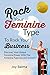 Rock Your Feminine Type To Rock Your Business by Joy Balma