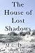 The House of Lost Shadows by M.C. Dulac