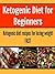 Ketogenic Diet for Beginners: Ketogenic Diet Recipes for Losing Weight Fast: (ketogenic diet for beginners, ketogenic diet for weight loss)
