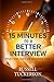 What I Wish EVERY Job Candidate Knew: 15 Minutes to a Better Interview