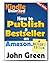 How to Publish a BEST SELLER on Amazon.com: Kindle Unlimited Author's Guide to Publishing a Book on Amazon (Kindle Unlimited Exclusives by John Green 4)