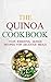 The Quinoa Cookbook: Your Essential Quinoa Recipes For Delicious Meals ((How To Cook With The Quinoa Super Food) Book 1)