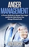 Anger Management - 2nd Edition: Proven Methods to Manage Your Anger and Be the Calm Person You Always Wanted to Be (how to stop worrying and start living Book 4)