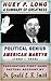 Huey P. Long A Summary Of Greatness: Political Genius American Martyr