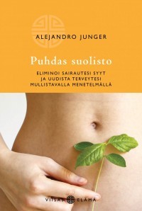 Puhdas suolisto: Eliminoi sairautesi syyt ja uudista terveytesi mullistavalla menetelmällä