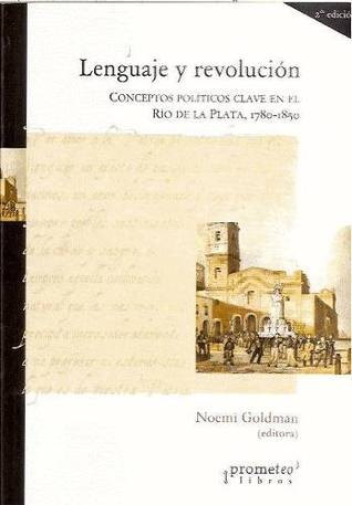 Lenguaje y revolución. Conceptos políticos clave en el Río de la Plata, 1780-1850 (Paperback)