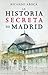 La historia secreta de Madrid y sus edificios by Ricardo Aroca
