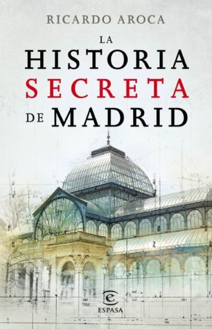 La historia secreta de Madrid y sus edificios (Kindle Edition)