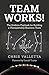 Team WORKS!: The Gridiron Playbook for Building a Championship Business Team