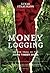 Money Logging: On the Trail of the Asian Timber Mafia