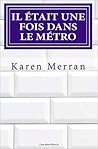 Il était une fois dans le métro by Karen Merran