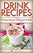 Drink Recipes: 20 Unique Beverages From Around The World (Specialty Beverage Recipes From Around The World, Smoothie Recipes, Juice Recipes, Fermented Beverages, Specialty Beverages Book 1)