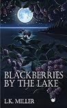 BLACKBERRIES BY THE LAKE BLACKBERRIES BY THE LAKE