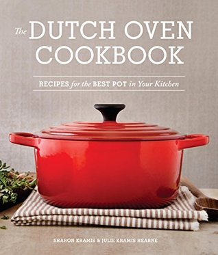 The Dutch Oven Cookbook: Recipes for the Best Pot in Your Kitchen (Kindle Edition)
