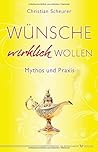 Wünsche wirklich wollen: Mythos und Praxis