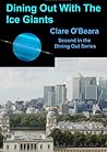 Dining Out with the Ice Giants by Clare O'Beara
