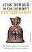 Wem gehört Deutschland? - Die wahren Machthaber und das Märch... by Jens Berger