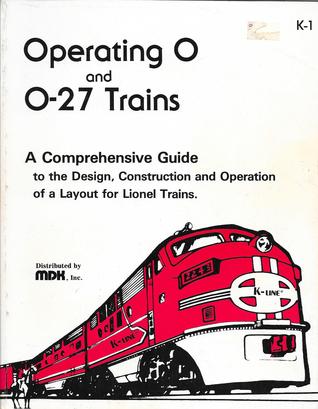 Operating 0 & 0-27 Trains: A Comprehensive Guide to the Design, Construction and Operation of a Layout for Lionel Trains (Paperback)