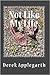 Not Like My Life by Derek Applegarth