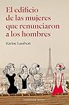 El edificio de las mujeres que renunciaron a los hombres by Karine Lambert
