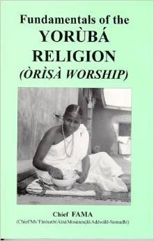 Fundamentals of the Yorùbá Religion (Òrìsà Worship)