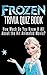 Frozen Movie Trivia Quiz Book: How Much Do You Know-it-All About the Hit Animated Movie?