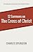 Twelve Sermons on the Cross of Christ