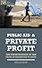Public Aid & Private Profit...