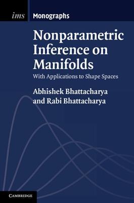 Nonparametric Inference on Manifolds: With Applications to Shape Spaces (Institute of Mathematical Statistics Monographs, Series Number 2)