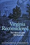 Virginia Reconsidered: New Histories of the Old Dominion Virginia Reconsidered: New Histories of the Old Dominion