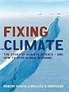 Fixing Climate: The Story of Climate Science - And How to Stop Global Warming Fixing Climate: The Story of Climate Science - And How to Stop Global Warming