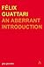 Felix Guattari: An Aberrant Introduction. Transversals: New Directions in Philosophy.