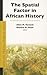 Spatial Factor in African History by Allen M. Howard