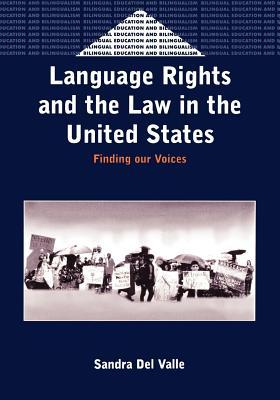 Language Rights and the Law in the United States: Finding Our Voices. Bilingual Education and Bilingualism, Volume 40.