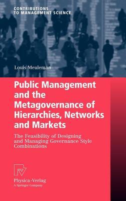 Public Management and the Metagovernance of Hierarchies, Networks and Markets: The Feasibility of Designing and Managing Governance Style Combinations (ebook)