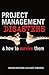 Project Management Disasters: And How to Survive Them