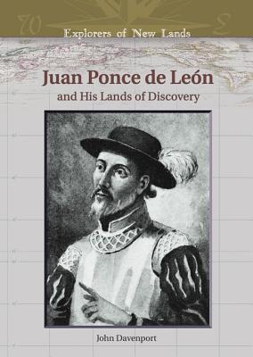 Juan Ponce de Leon and His Lands of Discovery. Explorers of New Lands.