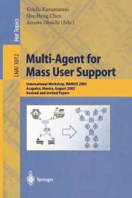 Multi- Agent for Mass User Support: International Workshop, Mamus 2003, Acapulco, Mexico, August 2003, Revised and Invited Papers