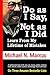 Do As I Say, Not As I Did: Learn From My Lifetime of Mistakes