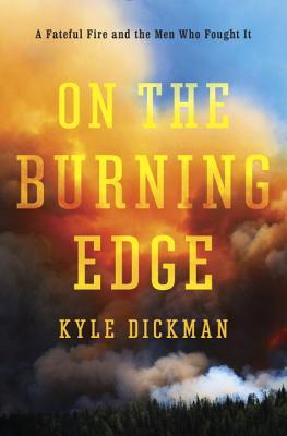 On the Burning Edge: A Fateful Fire and the Men Who Fought It (Hardcover)